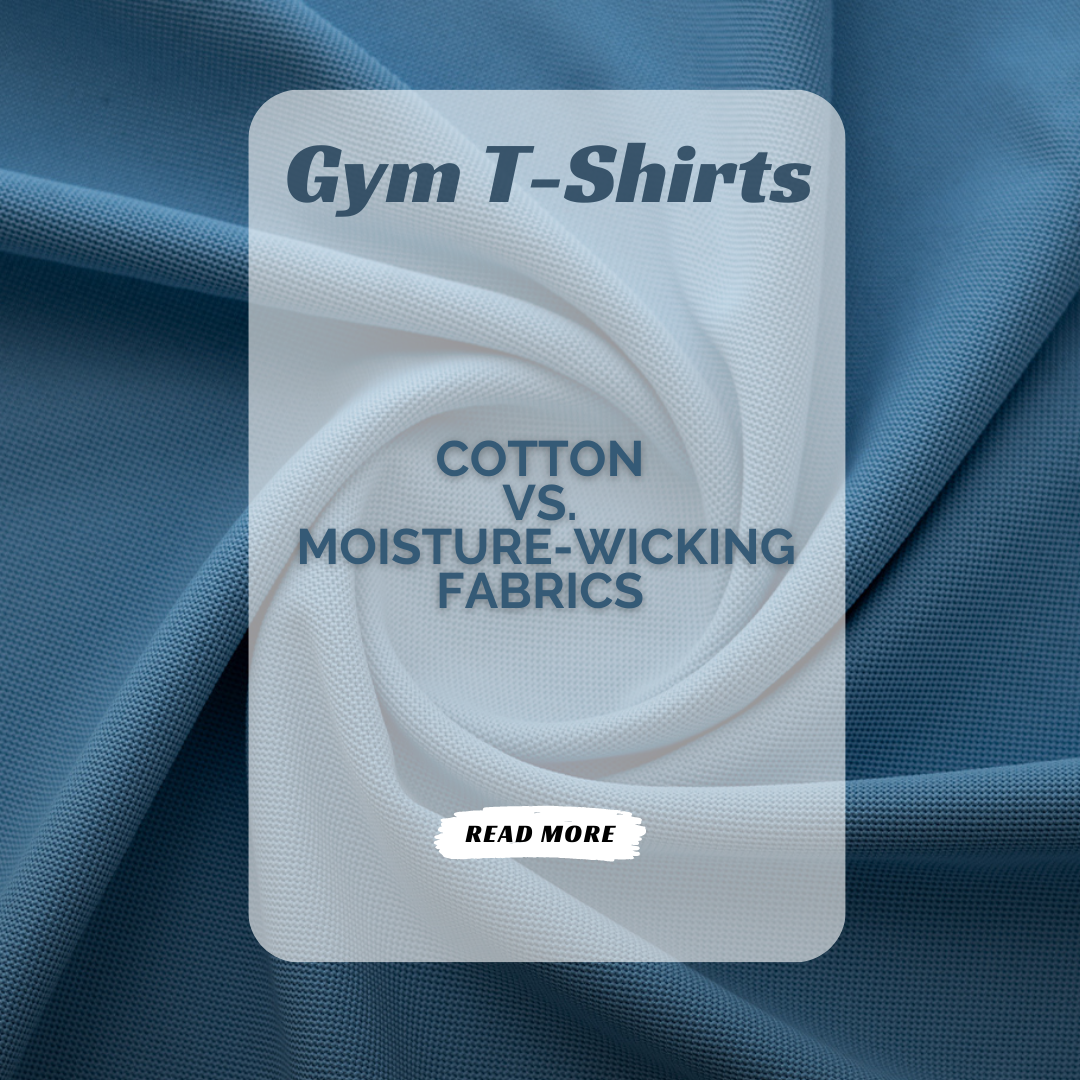 Gym T-Shirts: Cotton vs. Moisture-Wicking Fabrics